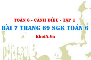 Bài 7 trang 69 SGK Toán 6 tập 1 Cánh Diều